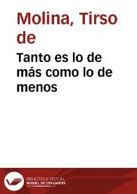 Tanto es lo de más como lo de menos / Tirso de Molina | Biblioteca Virtual Miguel de Cervantes