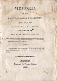 Memoria de los abonos, cultivo y beneficios que necesitan los diversos valles de la provincia de Caracas para la plantación de café | Biblioteca Virtual Miguel de Cervantes