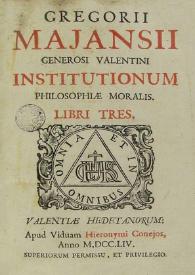 Institutionum philosophiae moralis: Libri tres / Gregorio Mayans y Ciscar | Biblioteca Virtual Miguel de Cervantes