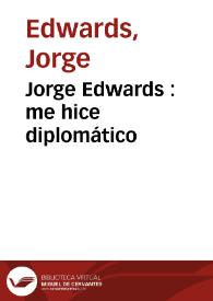 Jorge Edwards : me hice diplomático | Biblioteca Virtual Miguel de Cervantes