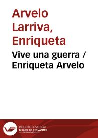 Vive una guerra / Enriqueta Arvelo | Biblioteca Virtual Miguel de Cervantes