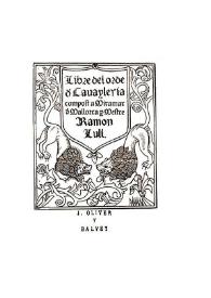Libre del orde d[e] cavayleria : compost a Miramar d[e] Mallorca / per mestre Ramon Llull | Biblioteca Virtual Miguel de Cervantes