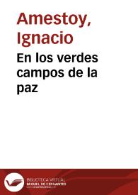 En los verdes campos de la paz / Ignacio Amestoy | Biblioteca Virtual Miguel de Cervantes