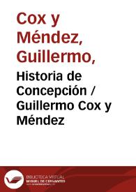 Historia de Concepción / Guillermo Cox y Méndez | Biblioteca Virtual Miguel de Cervantes