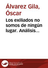 Los exiliados no somos de ningún lugar. Análisis crítico / Óscar Álvarez Gila | Biblioteca Virtual Miguel de Cervantes