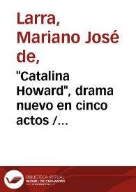 "Catalina Howard", drama nuevo en cinco actos / Mariano José de Larra | Biblioteca Virtual Miguel de Cervantes