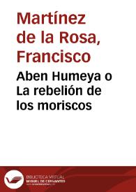 Aben Humeya o La rebelión de los moriscos / Francisco Martínez de la Rosa; edición de Marisa Payá Lledó | Biblioteca Virtual Miguel de Cervantes