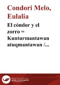 El cóndor y el zorro : = Kunturmantawan atuqmantawan / Eulalia Condori Melo | Biblioteca Virtual Miguel de Cervantes