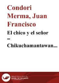 El chico y el señor : = Chikuchamantawan wiraquchamantawan / Juan Francisco Condori Merma | Biblioteca Virtual Miguel de Cervantes