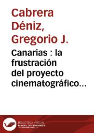 Canarias : la frustración del proyecto cinematográfico (1921-1930) / Gregorio J. Cabrera Déniz | Biblioteca Virtual Miguel de Cervantes