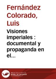 Visiones imperiales : documental y propaganda en el cine español (1927-1930) / Luis Fernández Colorado | Biblioteca Virtual Miguel de Cervantes