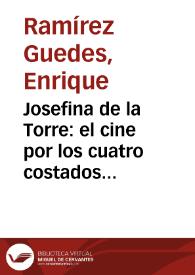 Josefina de la Torre: el cine por los cuatro costados / Enrique Ramírez Guedes | Biblioteca Virtual Miguel de Cervantes