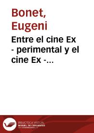 Entre el cine Ex - perimental y el cine Ex - cepcional. Hipótesis, episodios y reconsideraciones acerca del cine y las vanguardias artísticas en España / Eugeni Bonet | Biblioteca Virtual Miguel de Cervantes