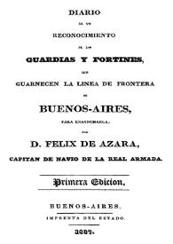 Diario de un reconocimiento de las guardias y fortines, que guarnecen la línea de frontera de Buenos-Aires, para ensancharla / por Félix de Azara | Biblioteca Virtual Miguel de Cervantes