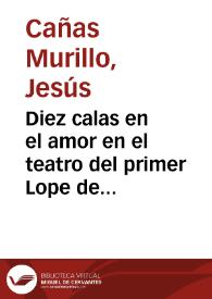 Diez calas en el amor en el teatro del primer Lope de Vega : la configuración del tema en las comedias de destierro / Jesús Cañas Murillo | Biblioteca Virtual Miguel de Cervantes