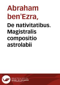De nativitatibus. Magistralis compositio astrolabii / Henricus Bate | Biblioteca Virtual Miguel de Cervantes