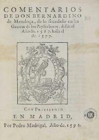 Comentarios de don Bernardino de Mendoça de lo sucedido en las guerras de los Payses Baxos: desde el año de 1567 hasta el de 1577 | Biblioteca Virtual Miguel de Cervantes