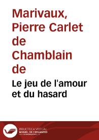 Le jeu de l'amour et du hasard / Marivaux | Biblioteca Virtual Miguel de Cervantes