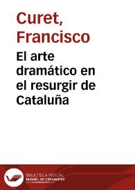 El arte dramático en el resurgir de Cataluña / Francisco Curet | Biblioteca Virtual Miguel de Cervantes