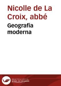 Geografía moderna. Tomo IV / por el Abad Nicolle de La Croix; traducida y aumentada con una geografia nueva de España por Josef Jordan y Frago | Biblioteca Virtual Miguel de Cervantes