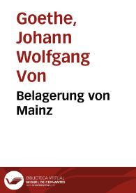Belagerung von Mainz / Johann Wolfgang von Goethe | Biblioteca Virtual Miguel de Cervantes