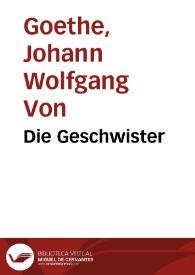 Die Geschwister / Johann Wolfgang von Goethe | Biblioteca Virtual Miguel de Cervantes