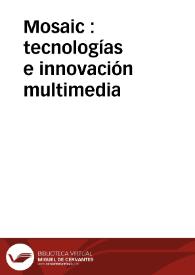 Mosaic : tecnologías e innovación multimedia | Biblioteca Virtual Miguel de Cervantes