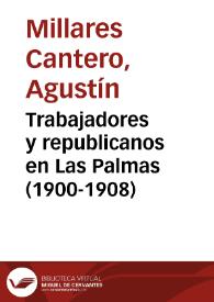 Trabajadores y republicanos en Las Palmas (1900-1908) / Agustín Millares Cantero | Biblioteca Virtual Miguel de Cervantes