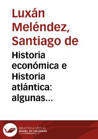 Historia económica e Historia atlántica: algunas reflexiones sobre publicaciones recientes / Santiago de Luxán Meléndez | Biblioteca Virtual Miguel de Cervantes