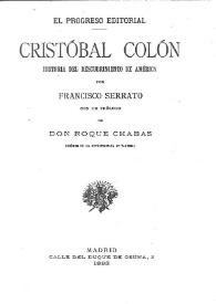 Cristóbal Colón: historia del descubrimiento de América / por Francisco Serrato con un prólogo de Don Roque Chabás | Biblioteca Virtual Miguel de Cervantes