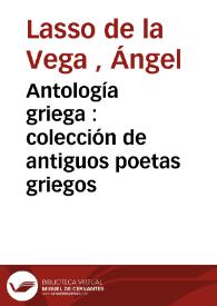 Antología griega : colección de antiguos poetas griegos / formada por Ángel Lasso de la Vega | Biblioteca Virtual Miguel de Cervantes