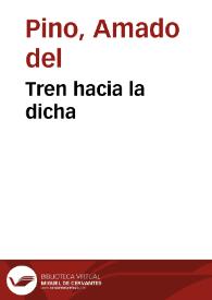 Tren hacia la dicha / Amado del Pino | Biblioteca Virtual Miguel de Cervantes