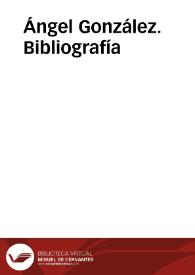 Ángel González. Bibliografía | Biblioteca Virtual Miguel de Cervantes