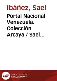 Portal Nacional Venezuela. Colección Arcaya / Sael Ibáñez | Biblioteca Virtual Miguel de Cervantes