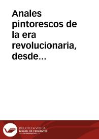 Anales pintorescos de la era revolucionaria, desde 1789 hasta nuestro días / texto según Bignon, Mignet, Thiers, Dulaure y Lessur | Biblioteca Virtual Miguel de Cervantes