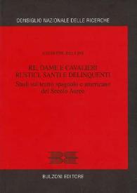 Re, dame e cavalieri rustici, santi e delinquenti : studi sul teatro spagnolo e americano del Secolo Aureo / Giuseppe Bellini | Biblioteca Virtual Miguel de Cervantes