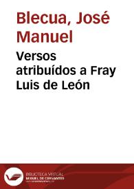 Versos atribuídos a Fray Luis de León / José Manuel Blecua | Biblioteca Virtual Miguel de Cervantes