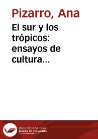 El sur y los trópicos: ensayos de cultura latinoamericana / Ana Pizarro; prólogo de José Carlos Rovira | Biblioteca Virtual Miguel de Cervantes