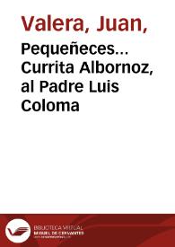 Pequeñeces... Currita Albornoz, al Padre Luis Coloma / Juan Valera | Biblioteca Virtual Miguel de Cervantes