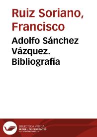 Adolfo Sánchez Vázquez. Bibliografía / Francisco Ruiz Soriano | Biblioteca Virtual Miguel de Cervantes