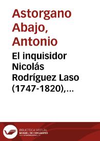 El inquisidor Nicolás Rodríguez Laso (1747-1820), viajero por la Europa prerrevolucionaria (1788-1799) / Antonio Astorgano Abajo | Biblioteca Virtual Miguel de Cervantes
