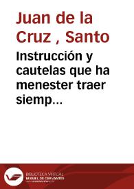 Instrucción y cautelas que ha menester traer siempre delante de sí el que quisiere ser verdadero religioso y llegar en breve á mucha perfección. | Biblioteca Virtual Miguel de Cervantes
