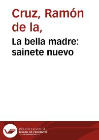 La bella madre: sainete nuevo / Ramón de la Cruz | Biblioteca Virtual Miguel de Cervantes