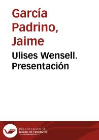 Ulises Wensell. Presentación / Jaime García Padrino | Biblioteca Virtual Miguel de Cervantes