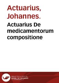 Actuarius De medicamentorum compositione / Ioan. Ruellio interprete... | Biblioteca Virtual Miguel de Cervantes