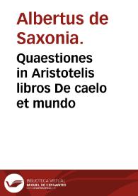 Quaestiones in Aristotelis libros De caelo et mundo / Albertus de Saxonia. | Biblioteca Virtual Miguel de Cervantes