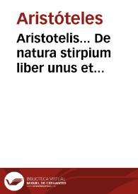 Aristotelis... De natura stirpium liber unus et alter... : hactenus nondum in lucem editi... / Andrea a Lacuna... interprete. | Biblioteca Virtual Miguel de Cervantes