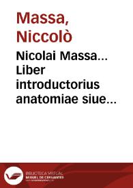Nicolai Massa... Liber introductorius anatomiae siue dissectionis corporis humani... | Biblioteca Virtual Miguel de Cervantes