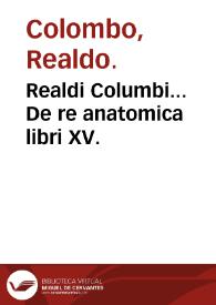 Realdi Columbi... De re anatomica libri XV. | Biblioteca Virtual Miguel de Cervantes