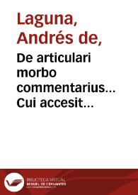 De articulari morbo commentarius... : Cui accesit Tragopodagra Luciani, iuxta fide[m] exemplarium Graecorum, per eundem Andream Lacunam in latinam linguam conuersa. / authore Andrea Lacuna... | Biblioteca Virtual Miguel de Cervantes